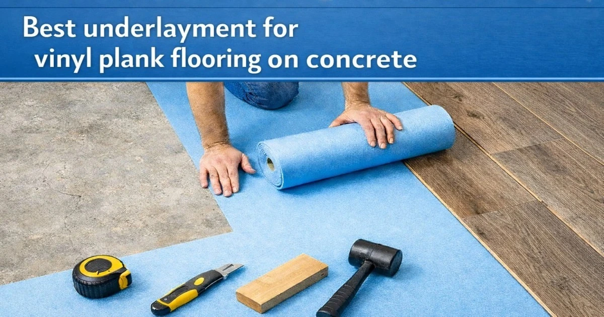 Best underlayment for vinyl plank flooring on concrete